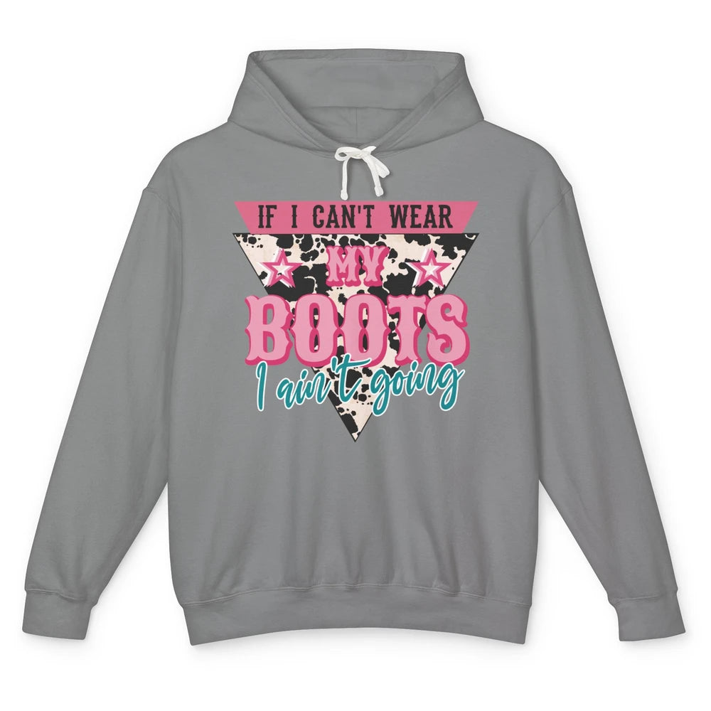 Retro If I Can't Wear My Boots I Ain't Going Western Cowgirl Unisex Lightweight Hoodie