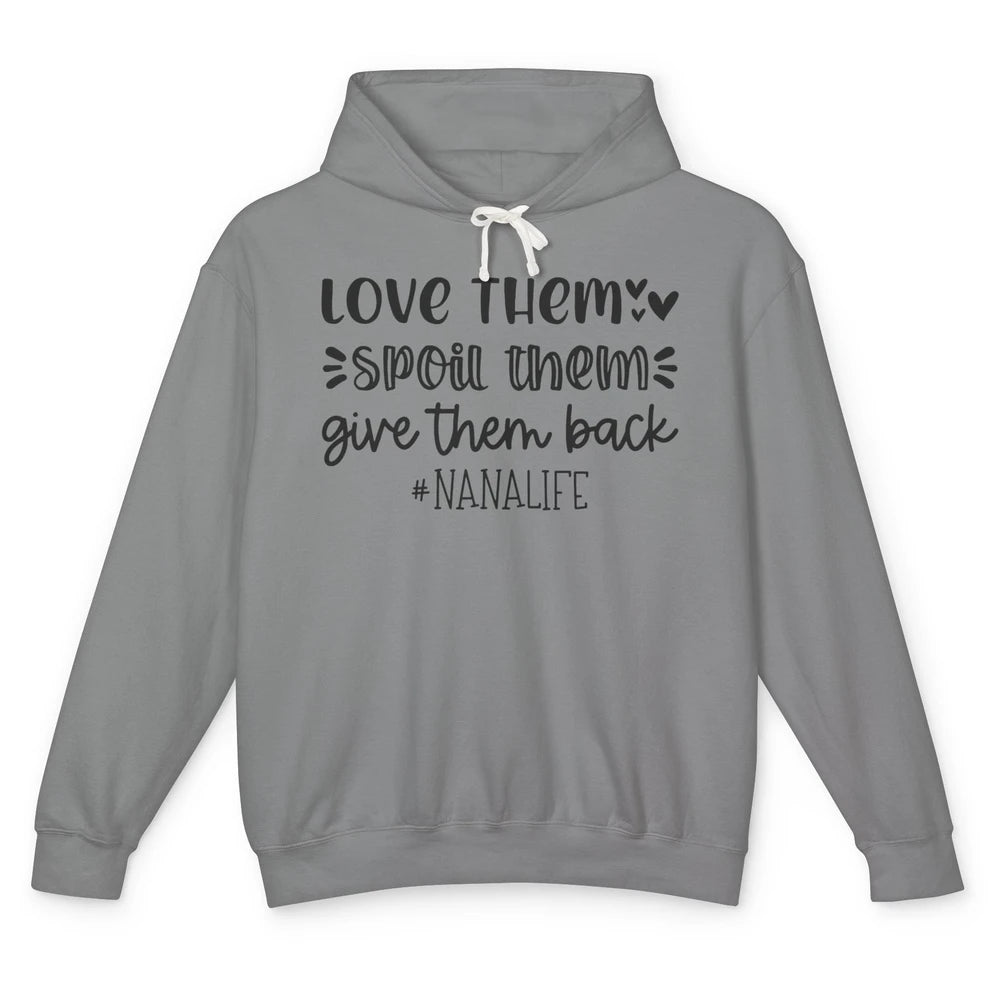 Funny Nana Life Love Them Spoil Them Give Them Back Grandma Unisex Lightweight Hoodie