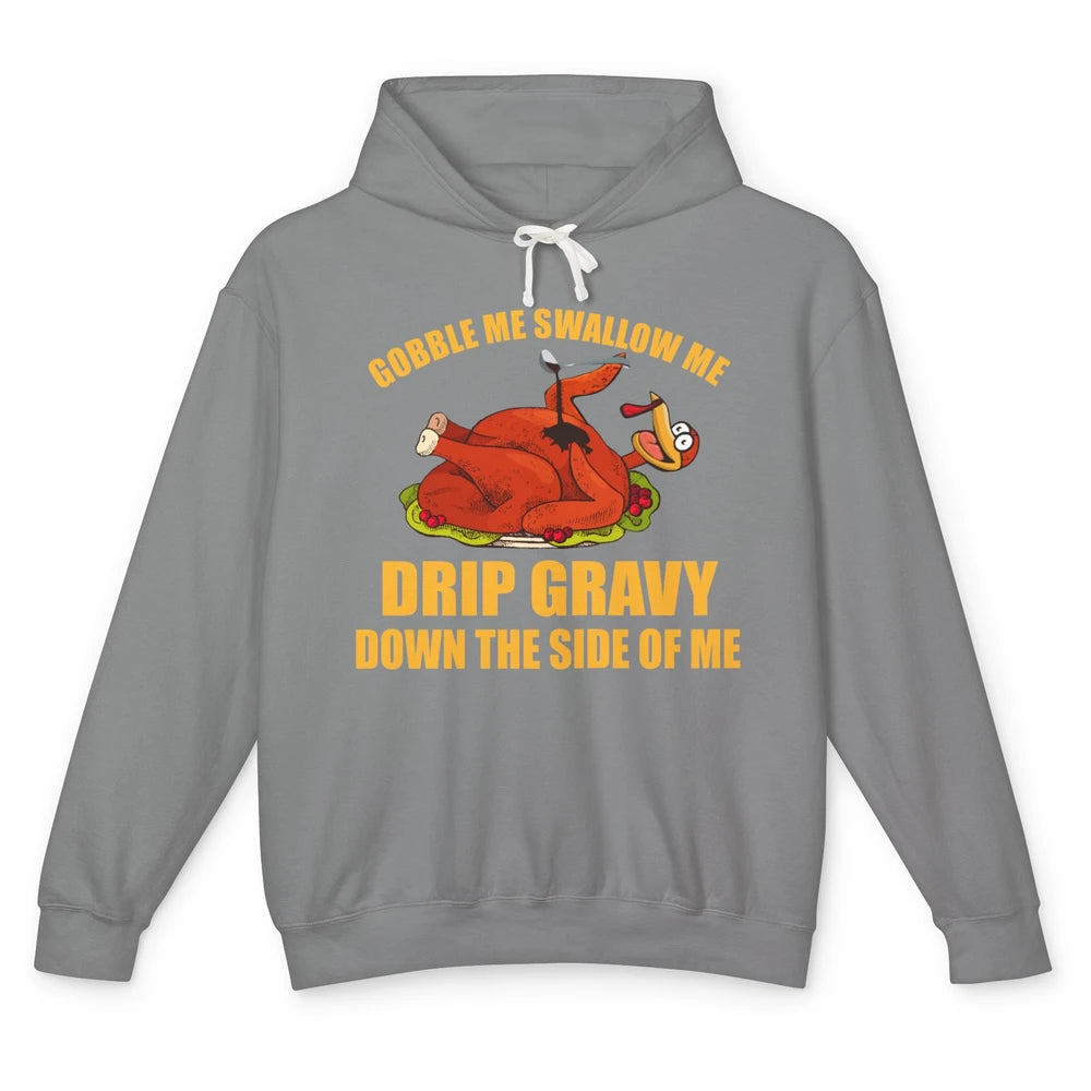 Funny Thanksgiving Turkey Gobble Me Swallow Me Drip Gravy Unisex Lightweight Hoodie