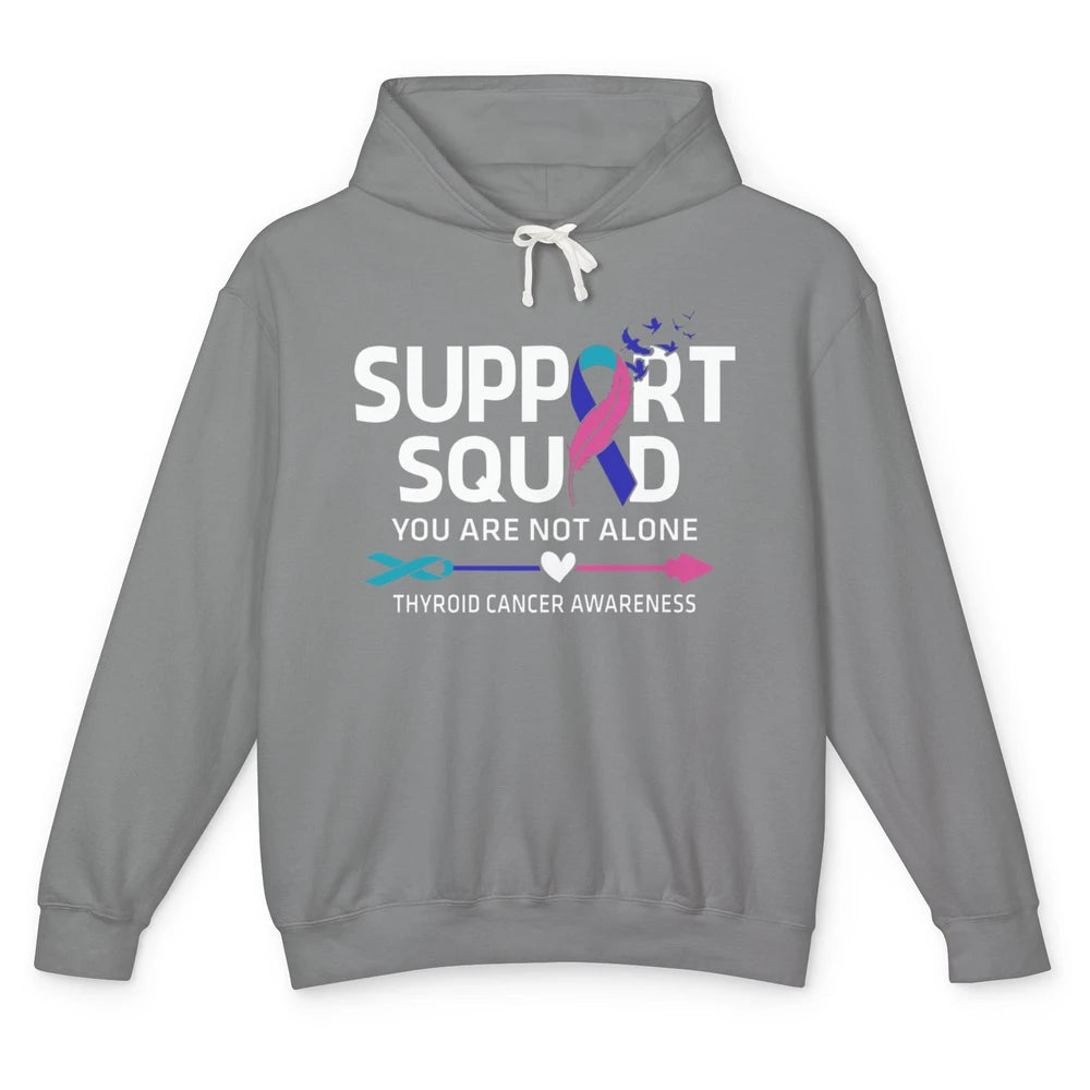 Thyroid Cancer Awareness Support Squad Warrior You Not Alone Unisex Lightweight Hoodie