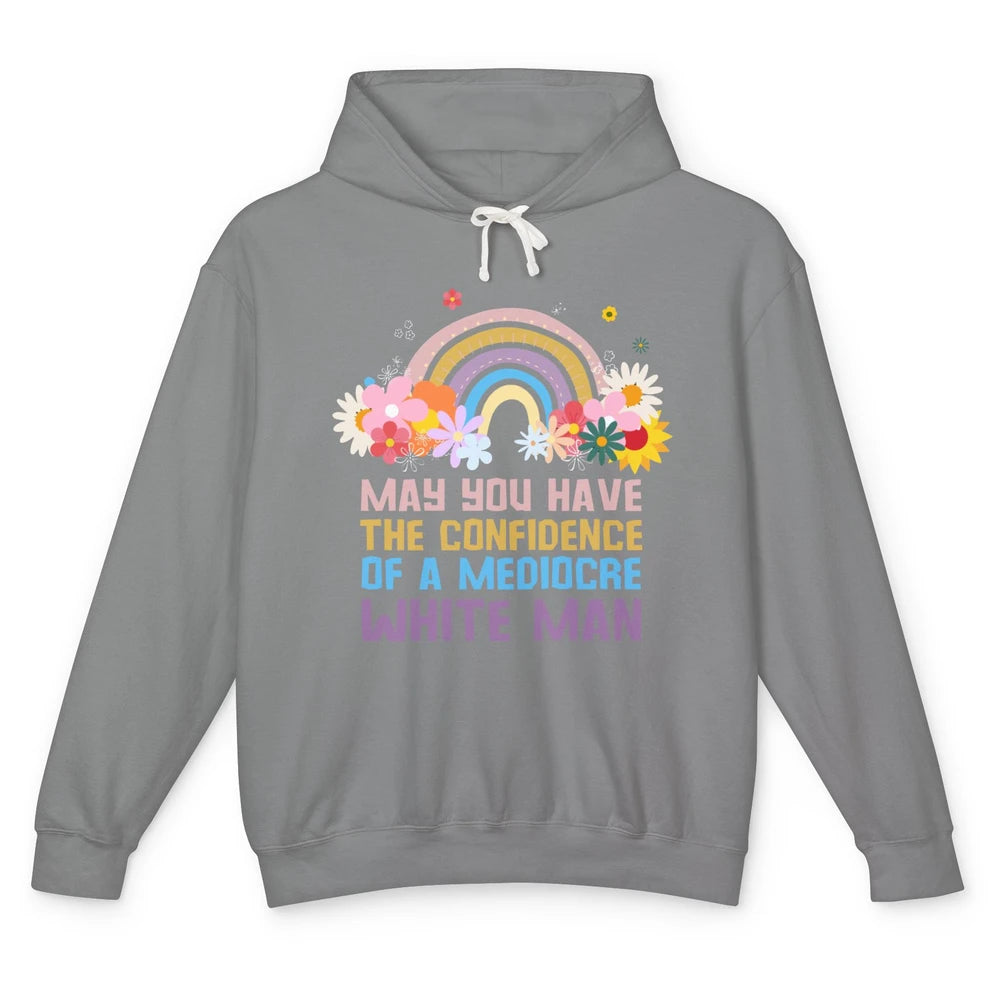 May You Have The Confidence Of A Mediocre White Man Feminist Unisex Lightweight Hoodie