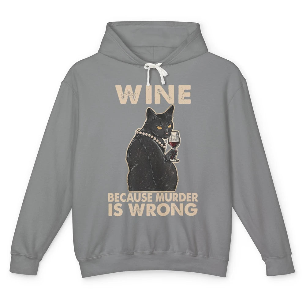 Funny Black Cat Drinking Because Murder Is Wrong Wine Lovers Unisex Lightweight Hoodie