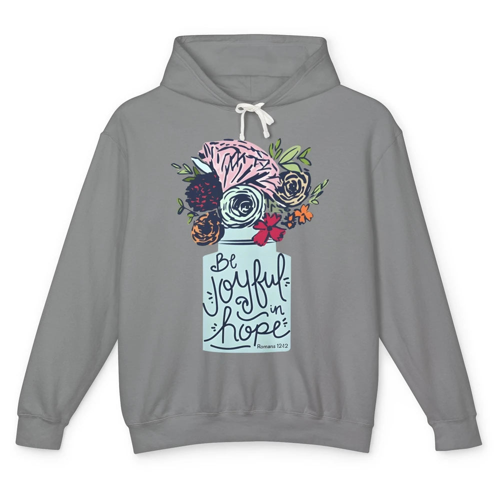 Floral Christian Be Joyful In Hope Bible Verse Motivational Unisex Lightweight Hoodie