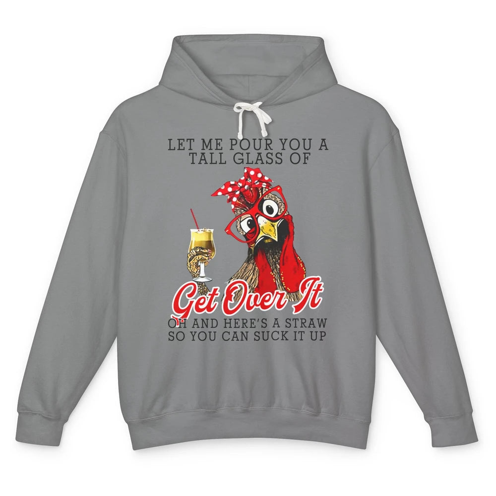 Funny Chicken Let Me Pour You A Tall Glass Of Get Over It Unisex Lightweight Hoodie