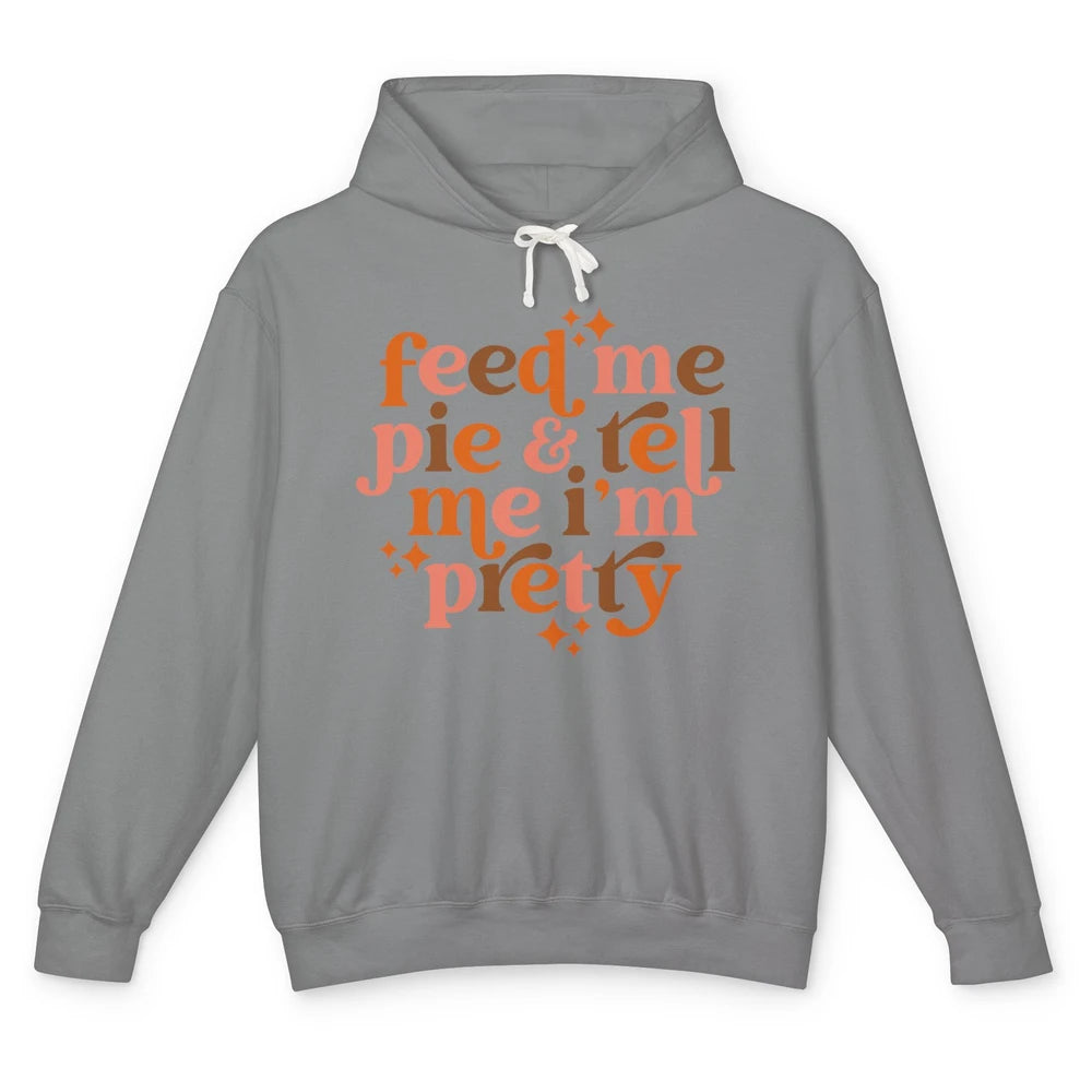 Pumpkin Pie Feed Me Pie Tell Me I'm Pretty Fall Thanksgiving Unisex Lightweight Hoodie