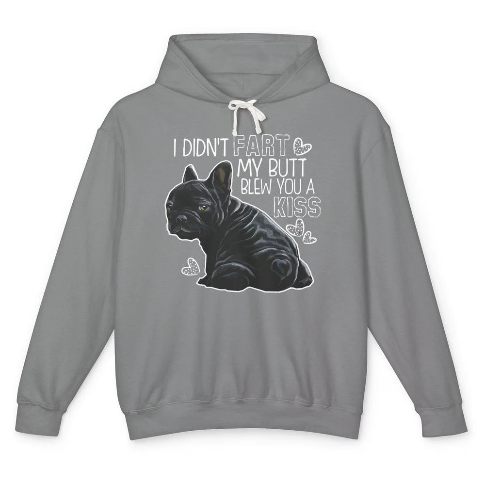 Funny French Bulldog Not Fart My Butt Blew You Kiss Sarcasm Unisex Lightweight Hoodie