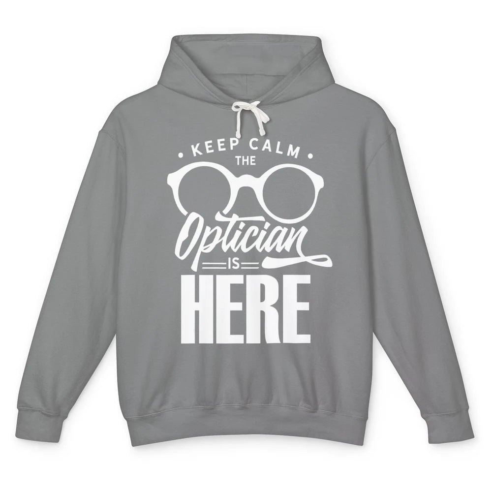 Keep Calm Optician Is Here Optometrist Life Ophthalmology Unisex Lightweight Hoodie