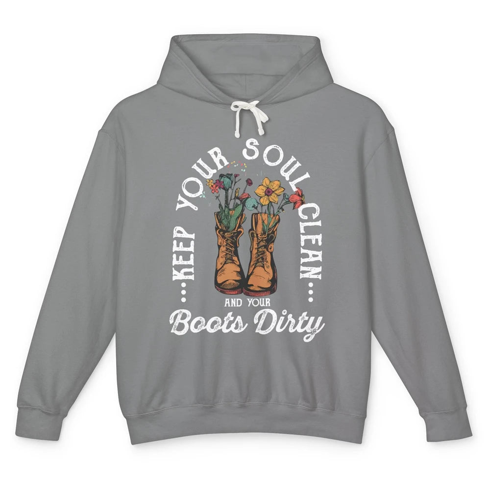 Keep Your Soul Clean Boots Dirty Gardening Farmer Hiker Gift Unisex Lightweight Hoodie