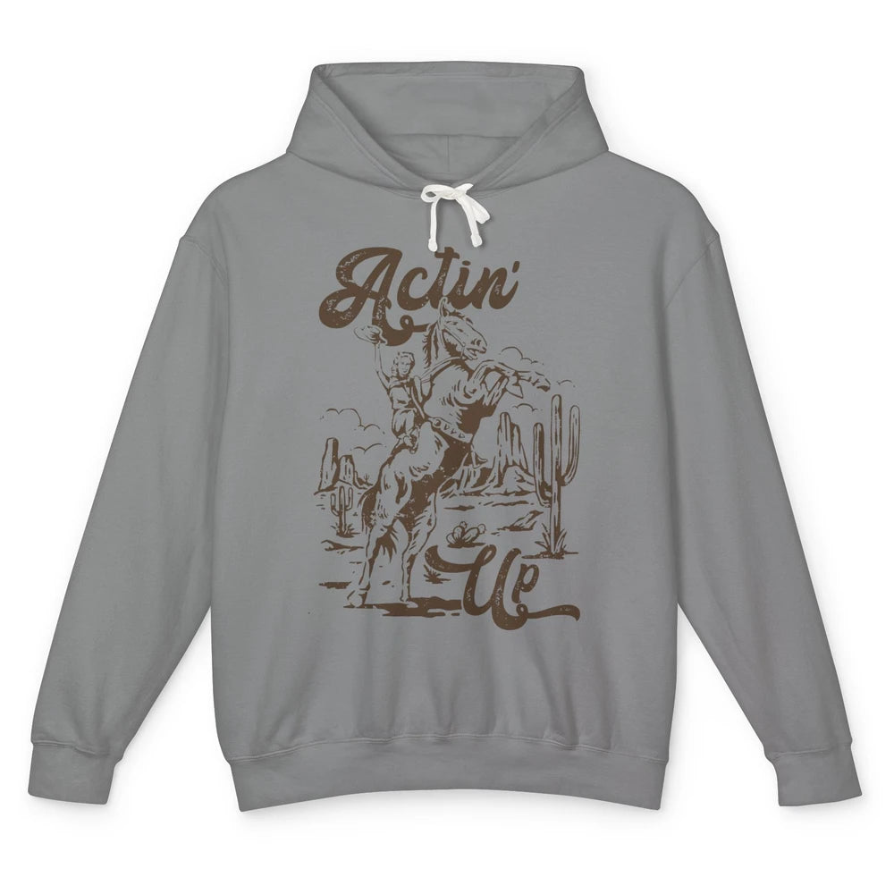 Actin' Up Cowgirl Rodeo Horse Retro Western Country Girls Unisex Lightweight Hoodie