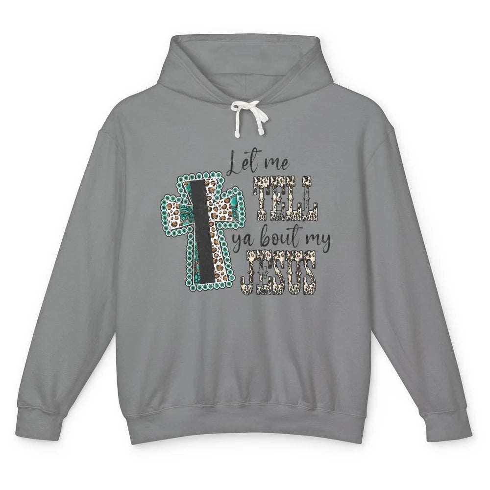 Leopard Cross Let Me Tell You About My Jesus God Christian Unisex Lightweight Hoodie