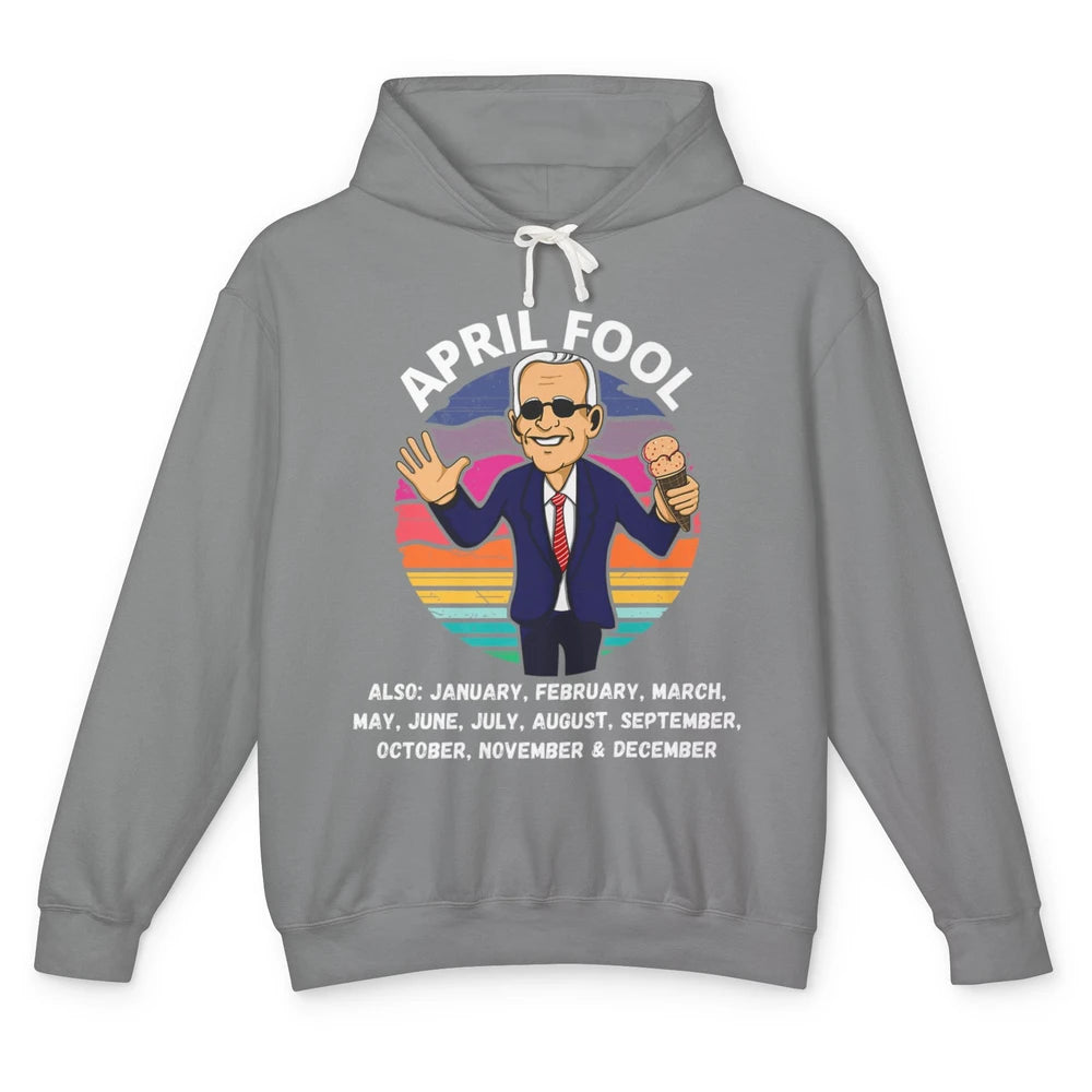 Funny Joe Biden Fool Every Month 1st April Fools Day Joke Unisex Lightweight Hoodie