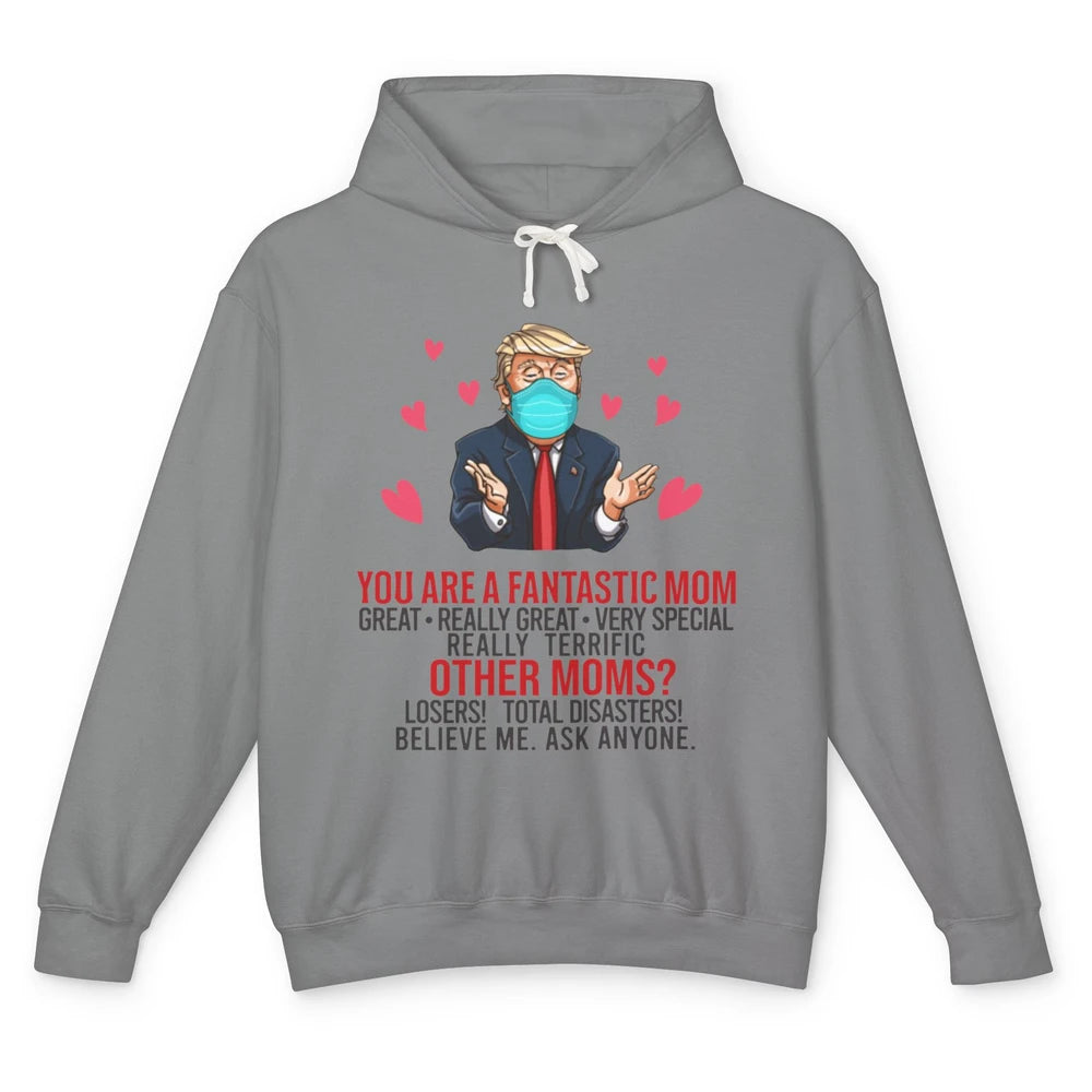 Trump Wearing Mask You Are A Fantastic Mom Funny Mothers Day Unisex Lightweight Hoodie