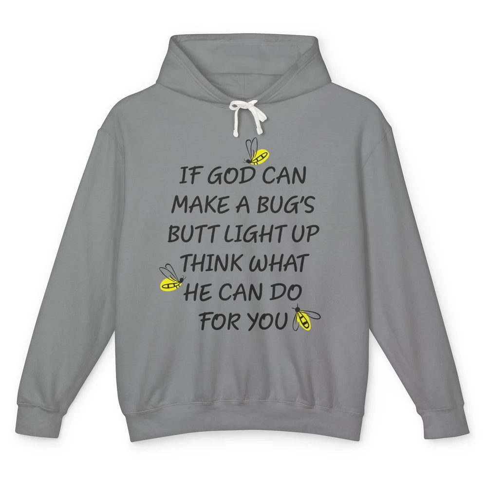 If God Can Make A Bug's Butt Light Up What God Can Do Unisex Lightweight Hoodie