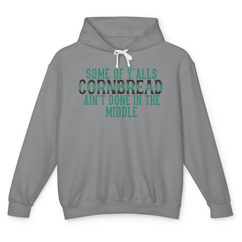 Funny Some Of Y'alls Cornbread Ain't Done In The Middle Unisex Lightweight Hoodie