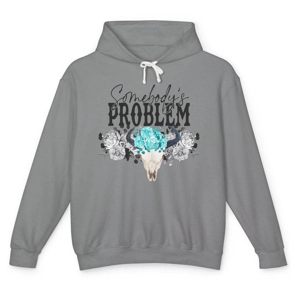 Floral Bull Skull Somebody's Problem Western Country Cowgirl Unisex Lightweight Hoodie