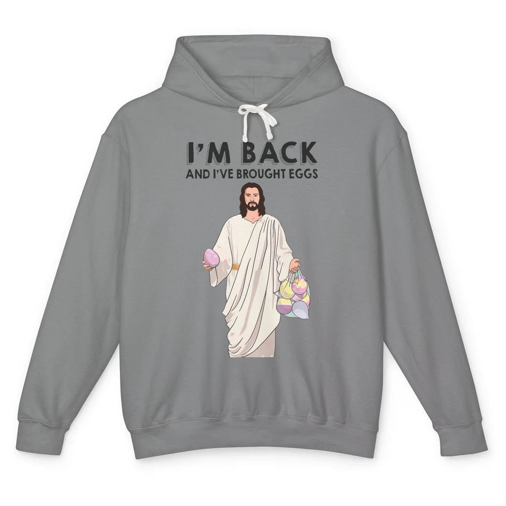 Funny Jesus Easter I'm Back and I've Brought Eggs He's Risen Unisex Lightweight Hoodie