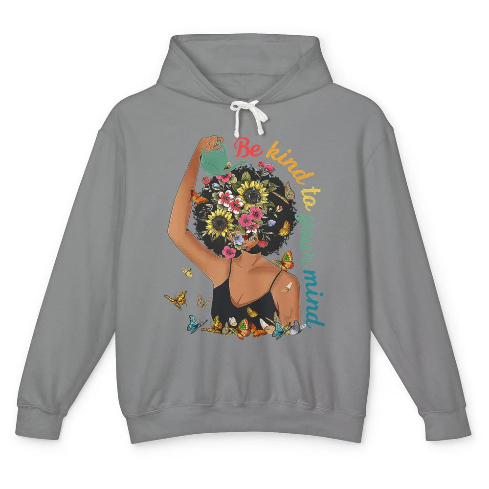 Be Kind To Mind Flower Afro Black Woman Mental Health Matter Unisex Lightweight Hoodie