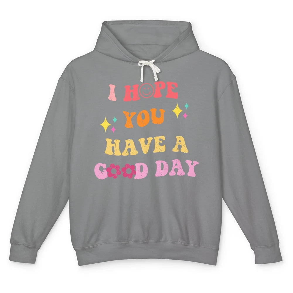 Groovy Face I Hope You Have A Good Day Hippie Inspirational Unisex Lightweight Hoodie