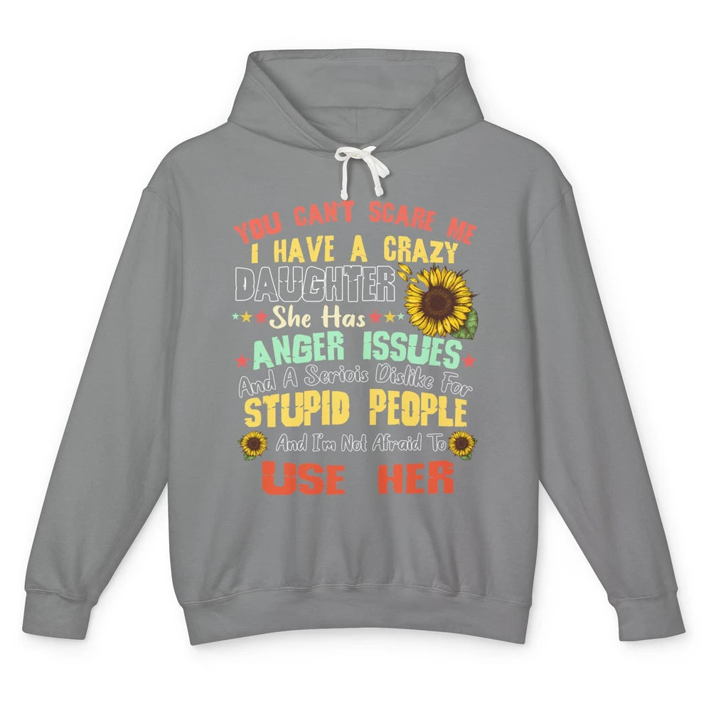 Funny Sunflower You Can't Scare Me I Have A Crazy Daughter Unisex Lightweight Hoodie