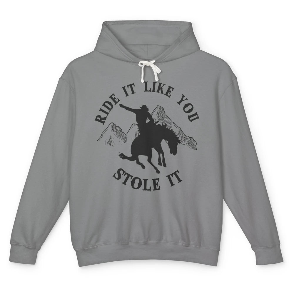 Vintage Cowboy Riding Horse Ride It Like You Stole Western Unisex Lightweight Hoodie