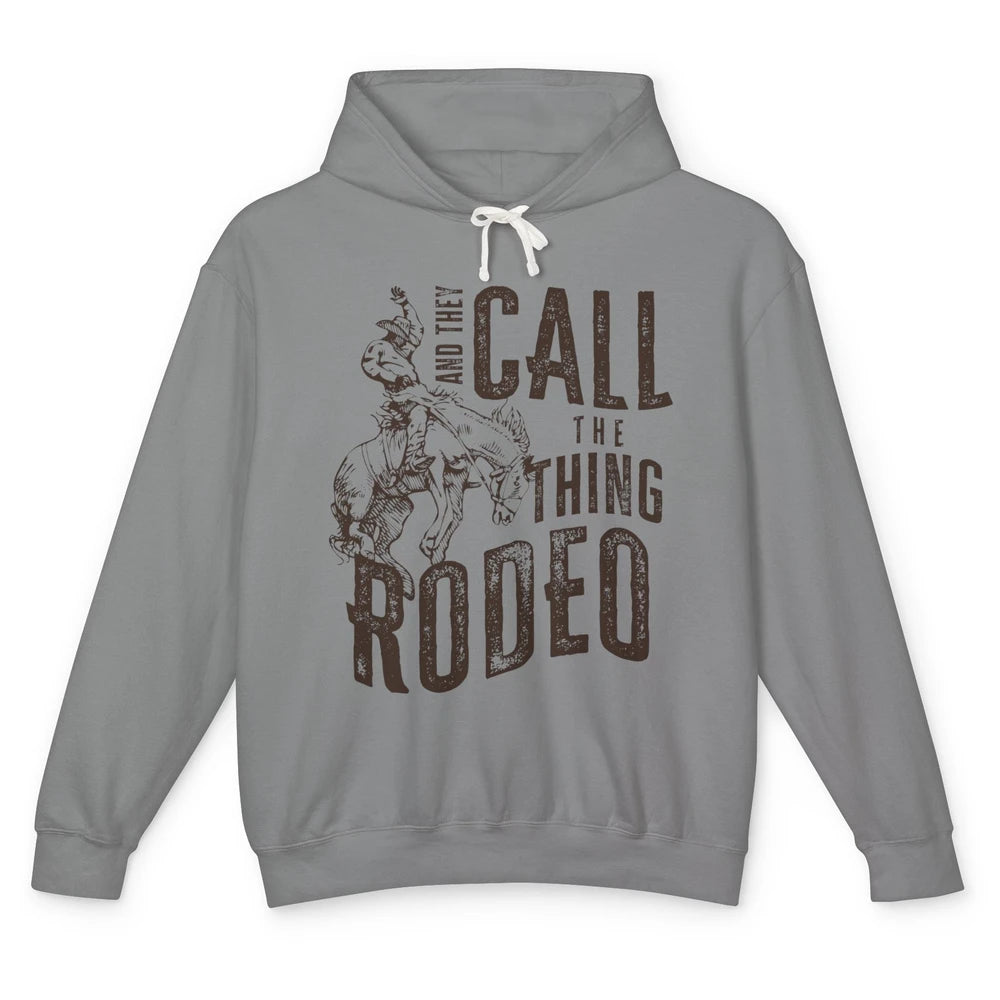 Retro Cowboy Horsing And They Call The Thing Rodeo Western Unisex Lightweight Hoodie