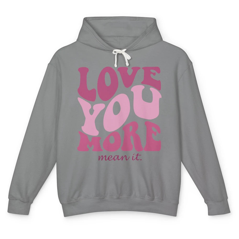 Groovy Love You More Mean It Inspirational Motivational Unisex Lightweight Hoodie