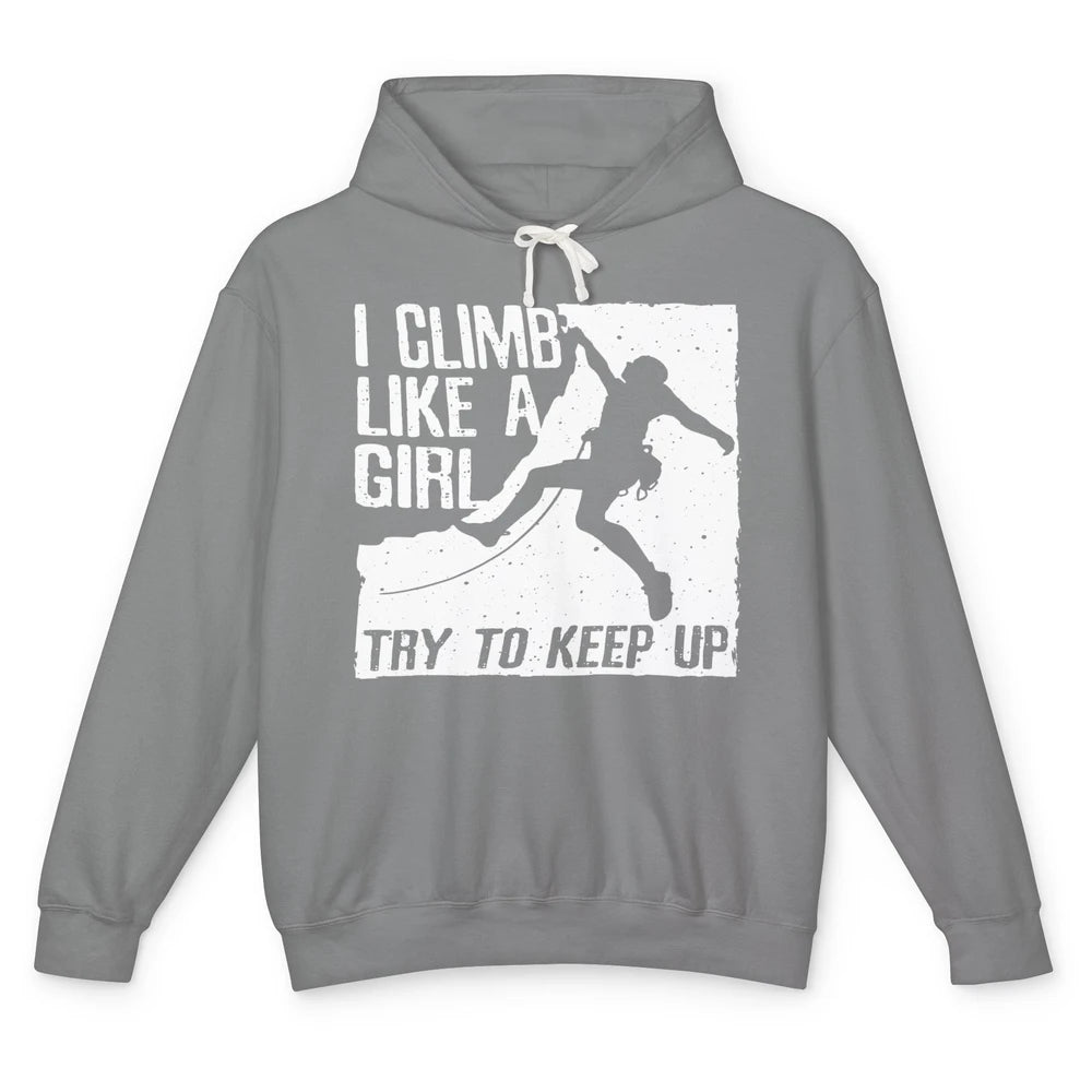 I Climb Like A Girl Try To Keep Up Funny Climbing Lover Unisex Lightweight Hoodie