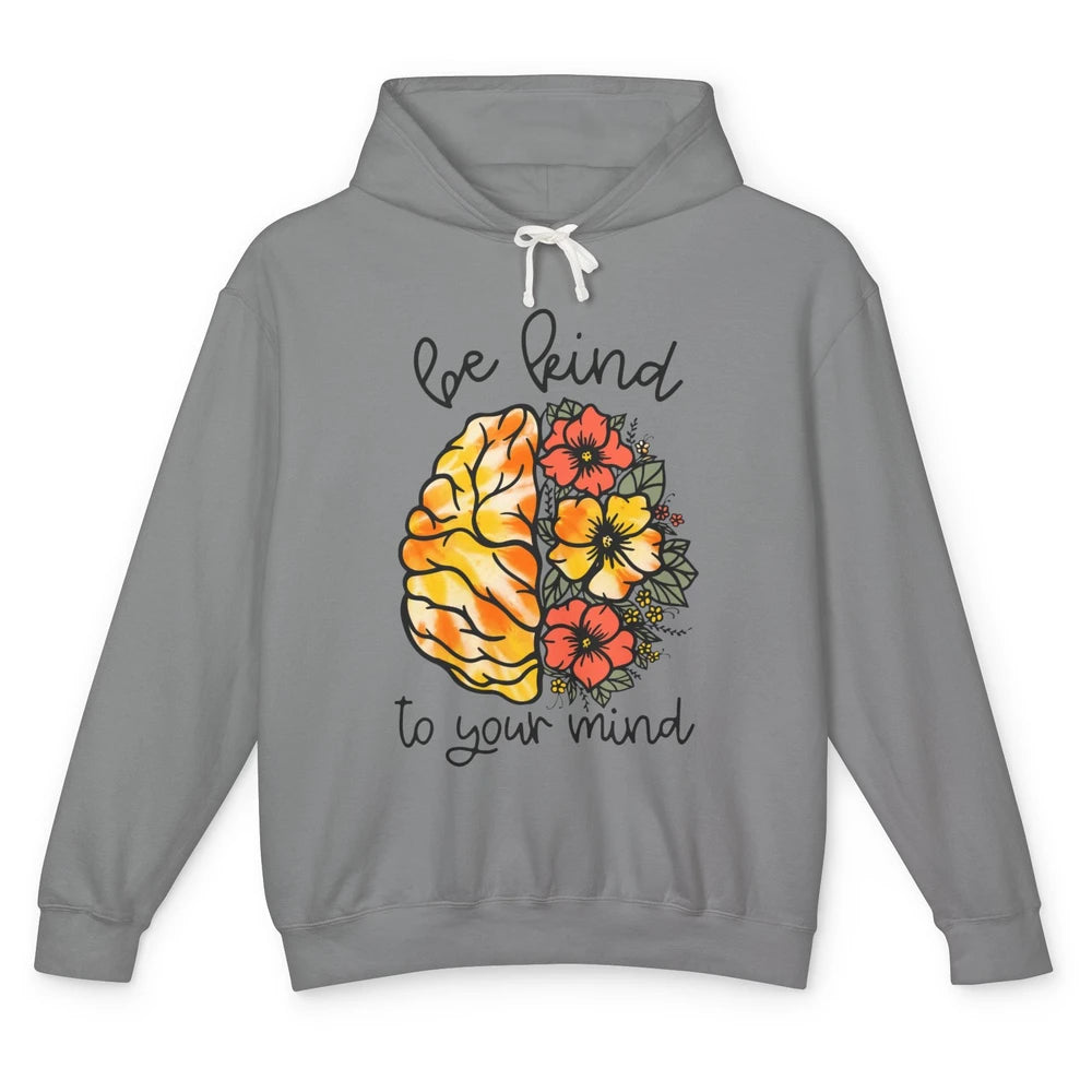 Be Kind To Your Mind Brain Flower Mental Health Matters Unisex Lightweight Hoodie