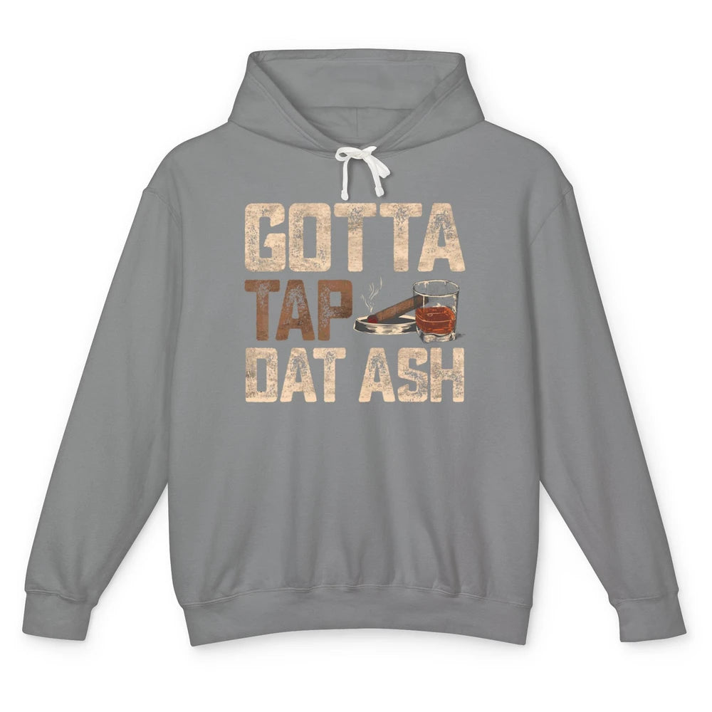 Tap Dat Ash Cigar Whiskey Wine Shot Drinker Alcohol Bourbon Unisex Lightweight Hoodie