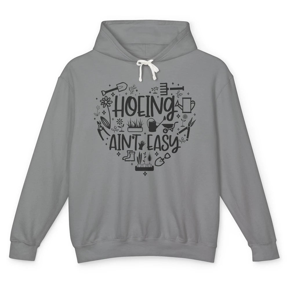 Funny Gardening Heart Hoeing Ain't Easy Plant Lady Garderner Unisex Lightweight Hoodie