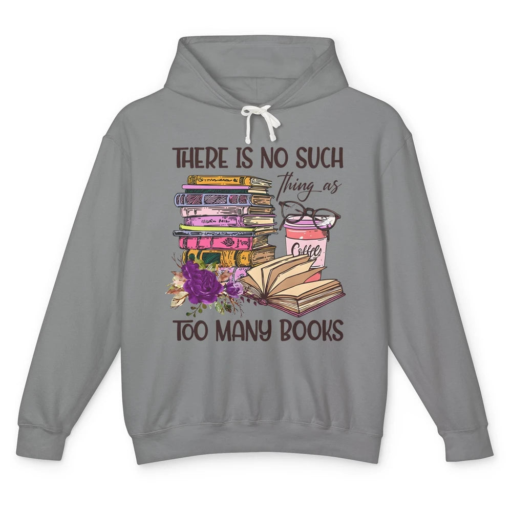 Bookworm There Is No Such Thing As Too Many Books Coffee Unisex Lightweight Hoodie