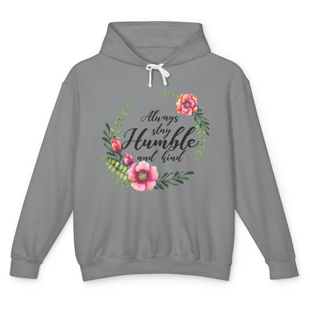 Floral Always Stay Humble And Kind Kindness Inspirational Unisex Lightweight Hoodie