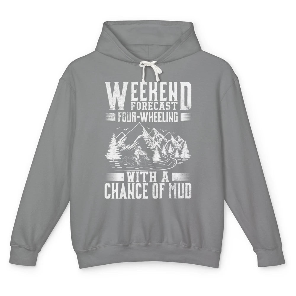 Weekend Forecast 4 Four Wheeling Mud Offroad UTV SXS Rider Unisex Lightweight Hoodie