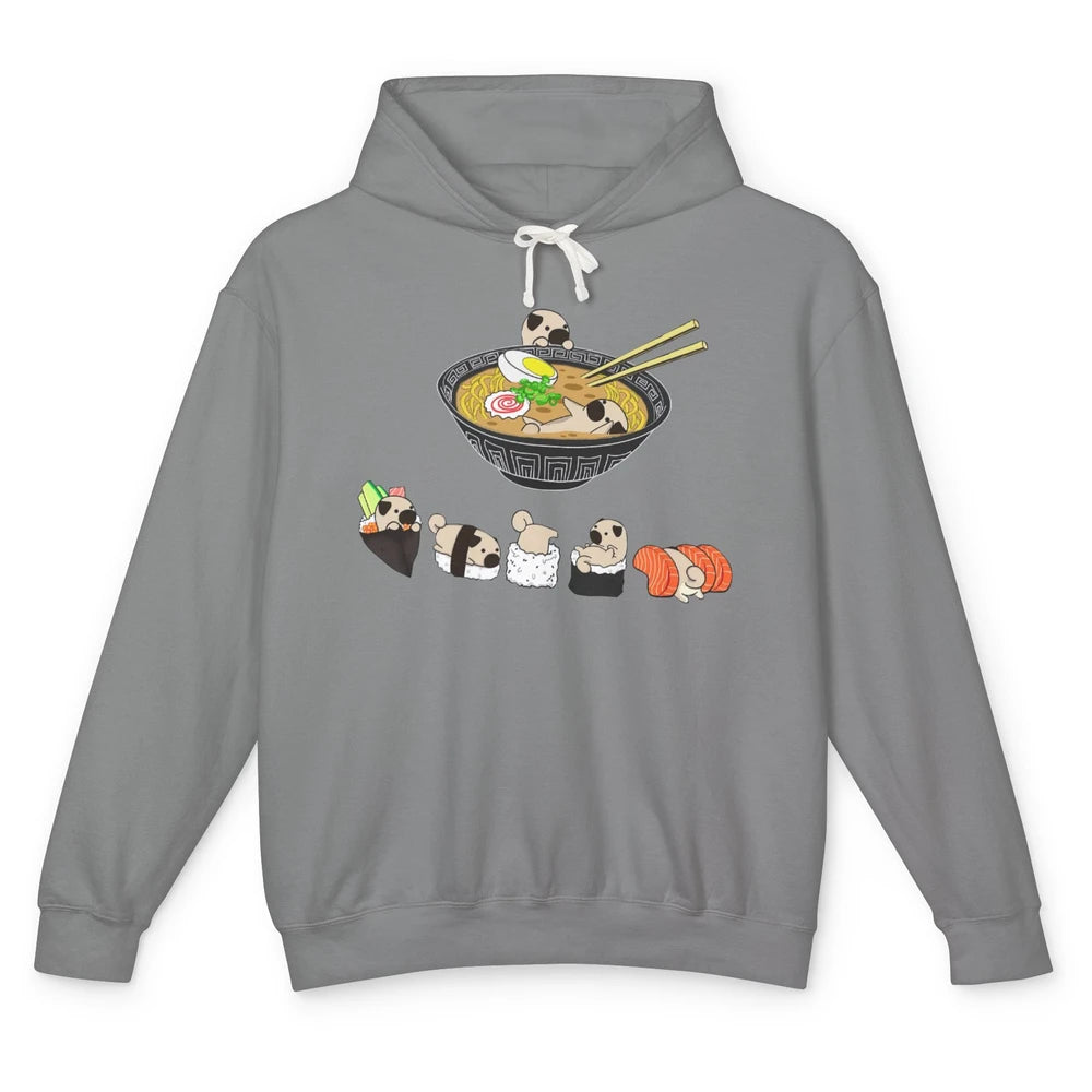 Funny Pug Sushi Ramen Bowl Cute Japanese Kawaii Dog Lovers Unisex Lightweight Hoodie