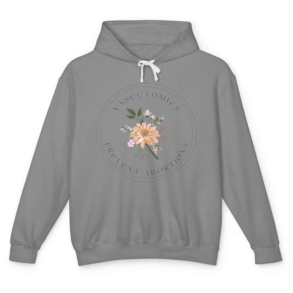 Floral Vasectomies Prevent Abortions Women Pro Choice Female Unisex Lightweight Hoodie