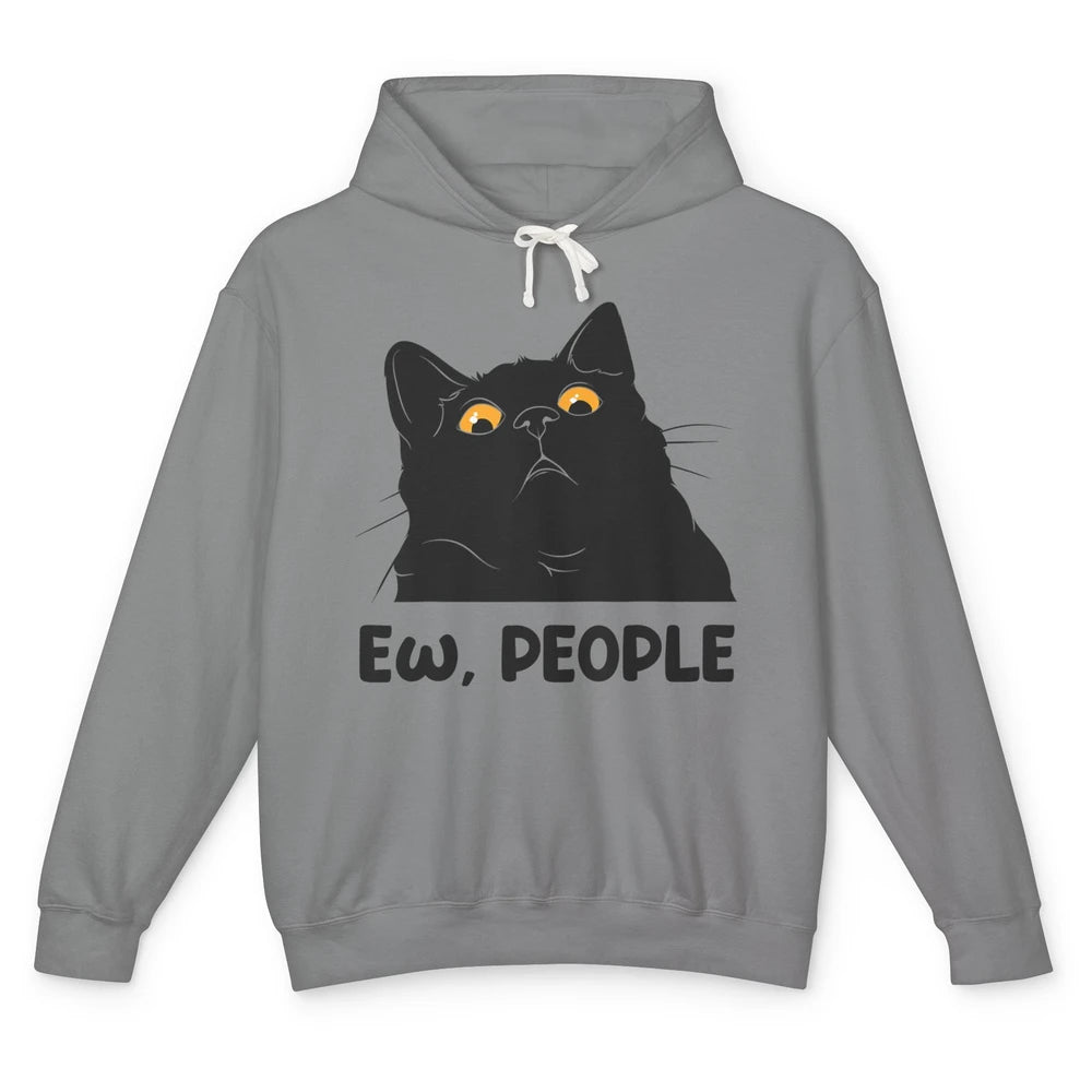 Funny Ew People Black Cat Peeking Pet Sarcastic Owner Life Unisex Lightweight Hoodie