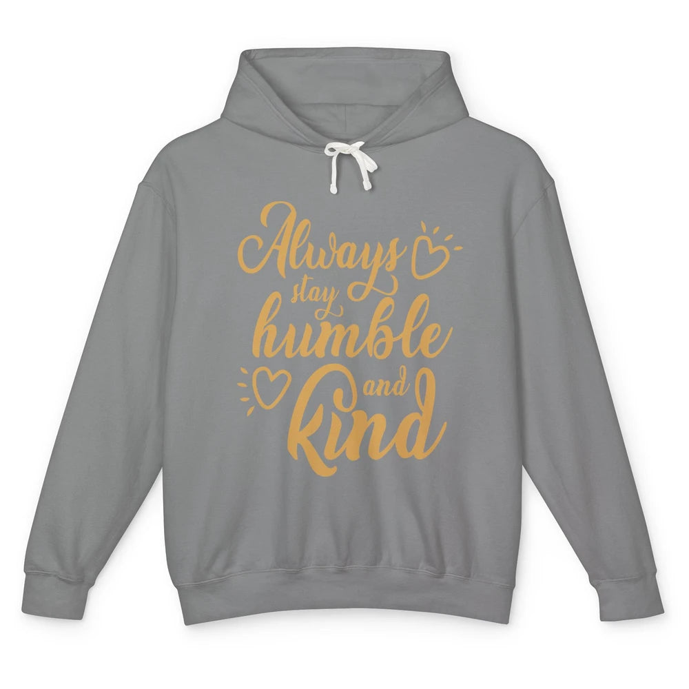 Always Stay Humble And Kind Spread Kindness Inspirational Unisex Lightweight Hoodie