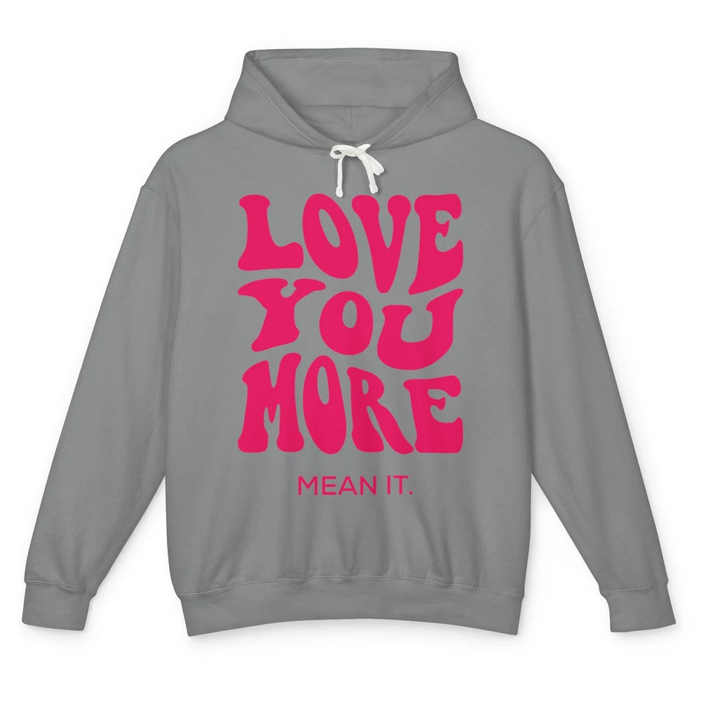 Groovy Love You More Mean It Inspirational Motivational Unisex Lightweight Hoodie