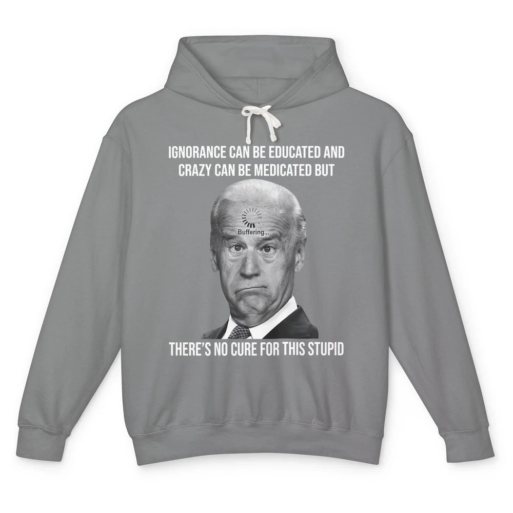 Funny Joe Biden No Cure For This Stupid Anti Biden Liberals Unisex Lightweight Hoodie