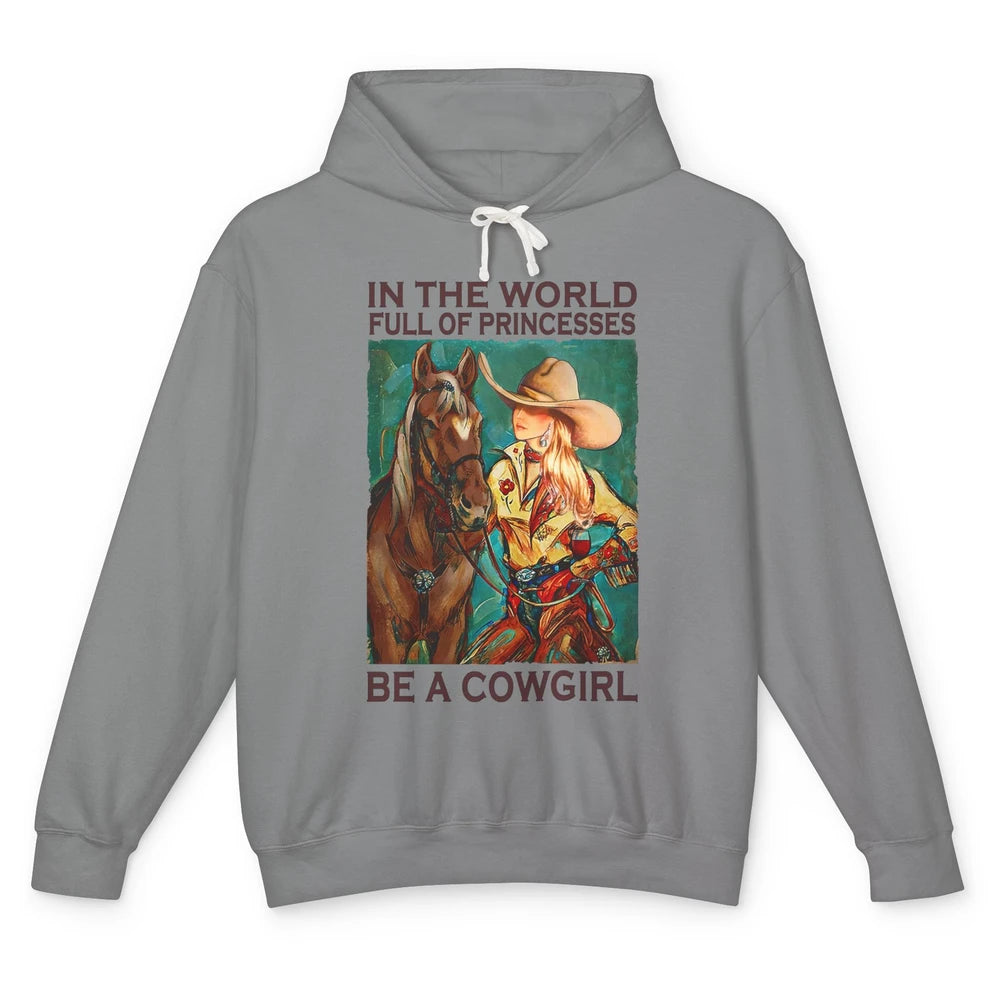 In A World Full Of Princesses Be A Cowgirl Western Country Unisex Lightweight Hoodie