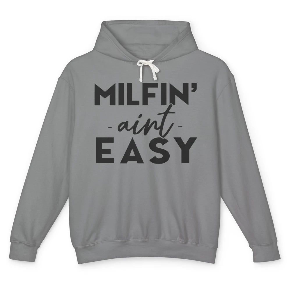 Funny Milfing Ain't Easy Sarcastic Antisocial Women Lady Unisex Lightweight Hoodie