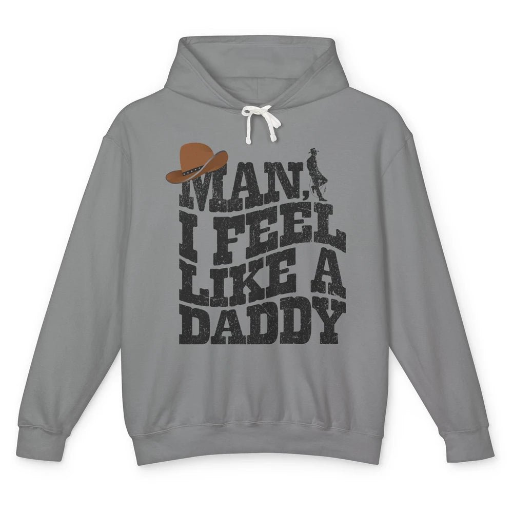 Retro Cowboy Man I Feel Like A Daddy Western Fathers Day Unisex Lightweight Hoodie