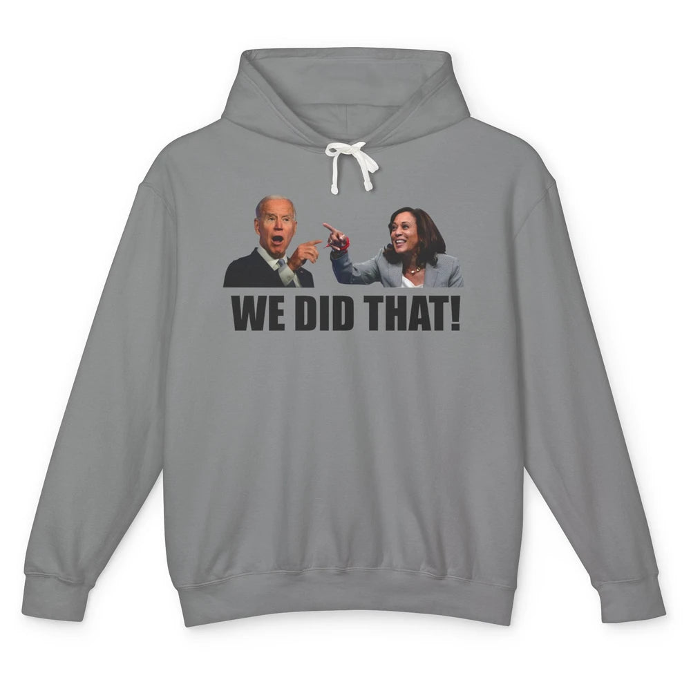 Funny Joe Biden We Did That Anti Biden Liberal Kamala Harris Unisex Lightweight Hoodie