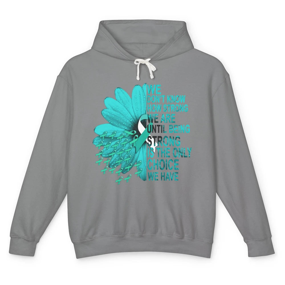 Sunflower Cervical Cancer Awareness We Don't Know How Strong Unisex Lightweight Hoodie