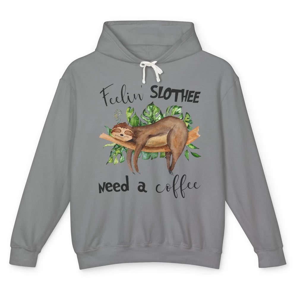 Funny Sloth Feeling Slothee Need A Coffee Sloth Lovers Gift Unisex Lightweight Hoodie