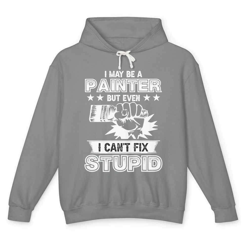 Painter I Cant Fix Stupid Funny Painter Artist Teacher Art Unisex Lightweight Hoodie