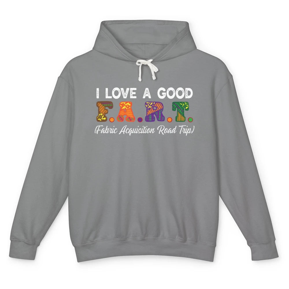 Love Good FART Fabric Acquisition Road Trip Sewing Quilter Unisex Lightweight Hoodie