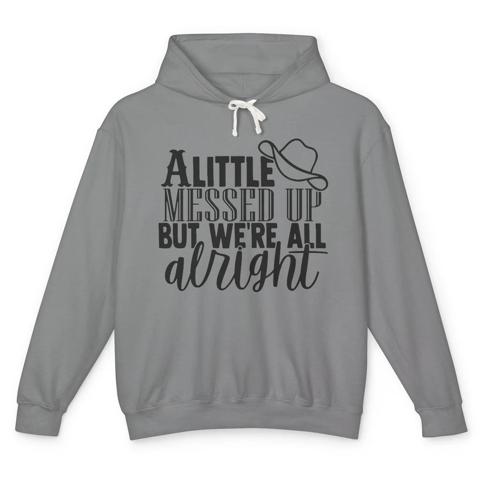 Cowboy Hat Little Messed Up But We're Alright Western Girls Unisex Lightweight Hoodie