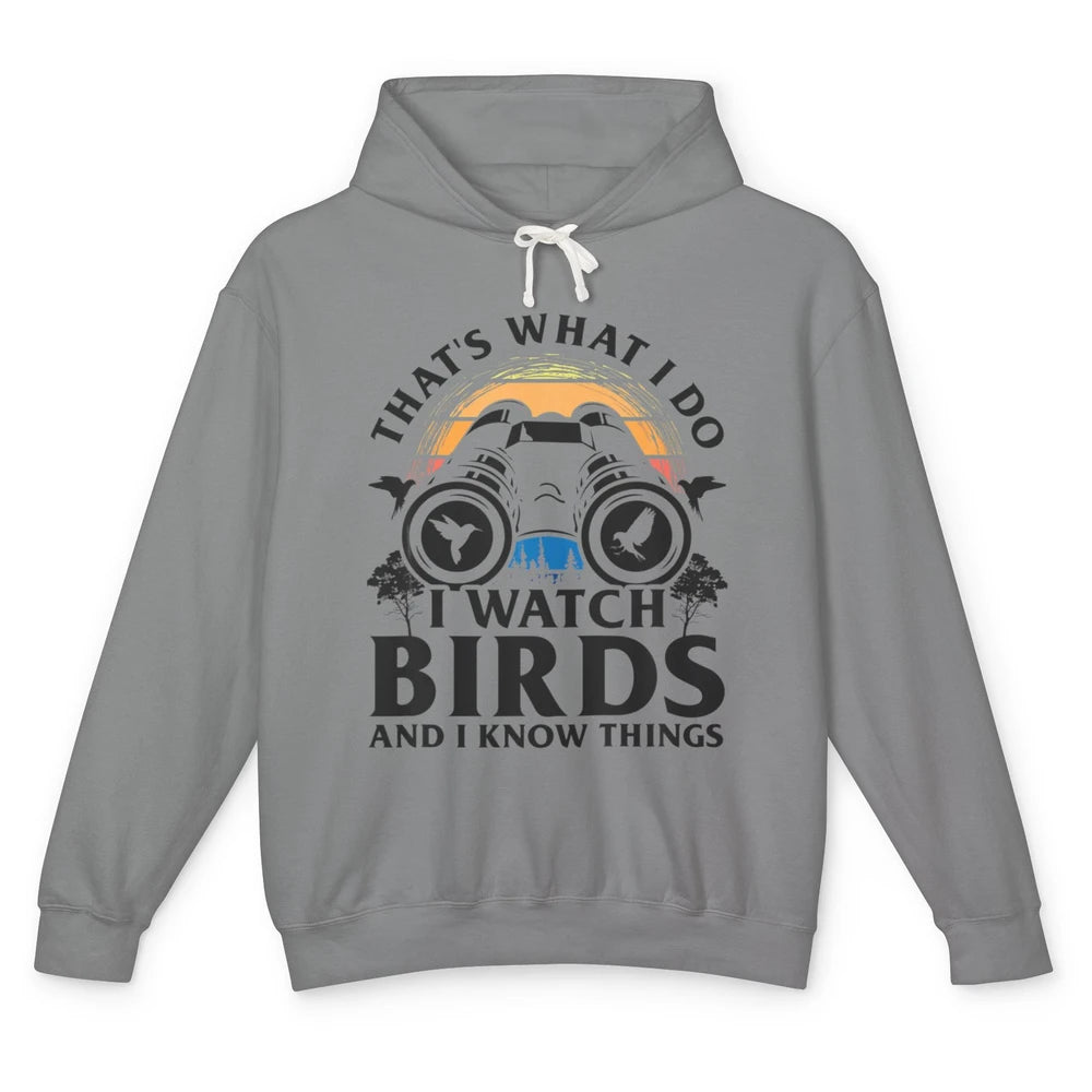 Funny Thats What I Do I Watch Birds Know Things Bird Watcher Unisex Lightweight Hoodie