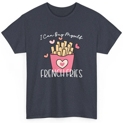 Can Buy Myself French Fries Heart Love Happy Valentines Day Classic Unisex T-Shirt